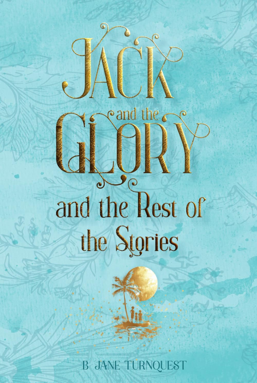 Jack and The Glory and the Rest of the Stories